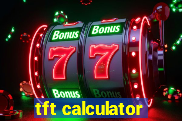 tft calculator